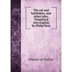 

Книга The cat and battledore, and other tales. Translated into English by Philip Kent