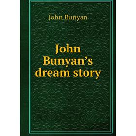 

Книга John Bunyan’s dream story