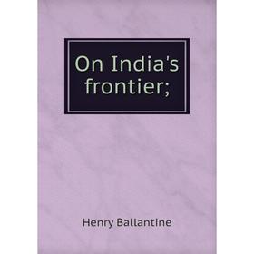 

Книга On India's frontier