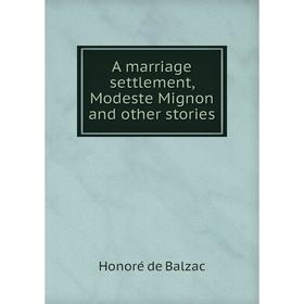 

Книга A marriage settlement, Modeste Mignon and other stories
