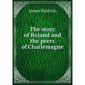 

Книга The story of Roland and the peers of Charlemagne