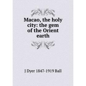 

Книга Macao, the holy city: the gem of the Orient earth