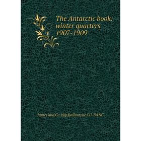 

Книга The Antarctic book: winter quarters 1907-1909