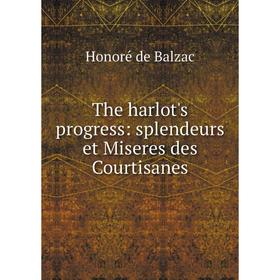 

Книга The harlot's progress: splendeurs et Miseres des Courtisanes
