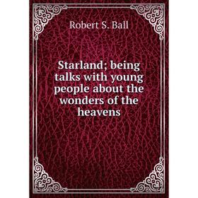 

Книга Starland; being talks with young people about the wonders of the heavens