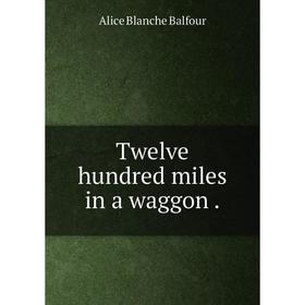 

Книга Twelve hundred miles in a waggon.