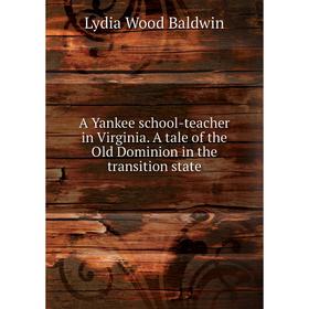 

Книга A Yankee school-teacher in Virginia. A tale of the Old Dominion in the transition state