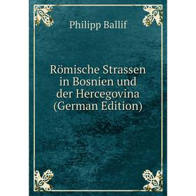 

Книга Römische Strassen in Bosnien und der Hercegovina (German Edition)