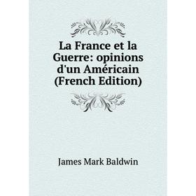 

Книга La France et la Guerre: opinions d'un Américain