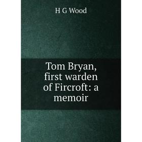 

Книга Tom Bryan, first warden of Fircroft: a memoir