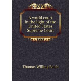 

Книга A world court in the light of the United States Supreme Court