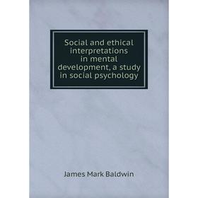 

Книга Social and ethical interpretations in mental development, a study in social psychology