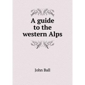 

Книга A guide to the western Alps