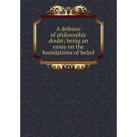 

Книга A defence of philosophic doubt; being an essay on the foundations of belief