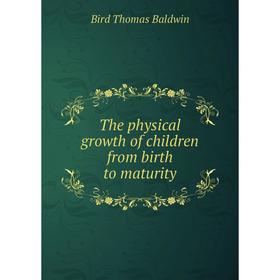 

Книга The physical growth of children from birth to maturity