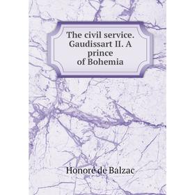 

Книга The civil service. Gaudissart II. A prince of Bohemia