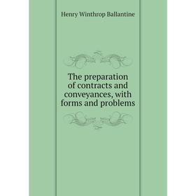 

Книга The preparation of contracts and conveyances, with forms and problems
