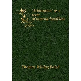 

Книга Arbitration as a term of international law