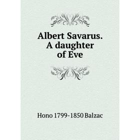

Книга Albert Savarus. A daughter of Eve