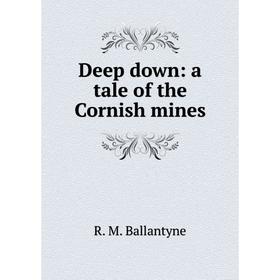 

Книга Deep down: a tale of the Cornish mines