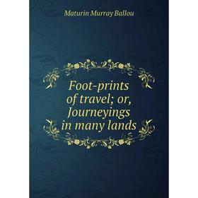 

Книга Foot-prints of travel; or, Journeyings in many lands