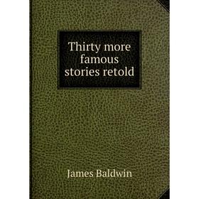 

Книга Thirty more famous stories retold