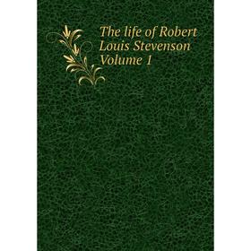 

Книга The life of Robert Louis Stevenson Volume 1