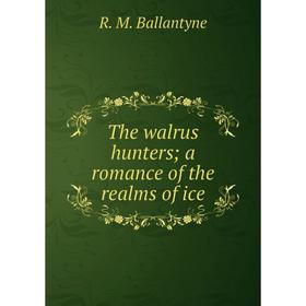 

Книга The walrus hunters; a romance of the realms of ice