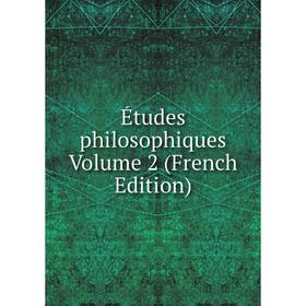 

Книга Études philosophiques Volume 2 (French Edition)