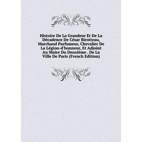 

Книга Histoire De La Grandeur Et De La Décadence De César Birotteau, Marchand Parfumeur, Chevalier De La Légion-d'honneur, Et Adjoint Au Maire Du Deux