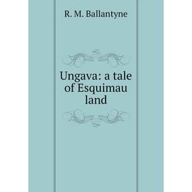 

Книга Ungava: a tale of Esquimau land