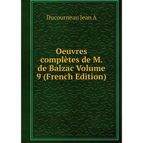 

Книга Oeuvres complètes de M de Balzac Volume 9