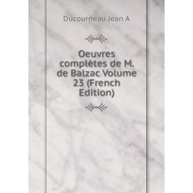 

Книга Oeuvres complètes de M de Balzac Volume 23