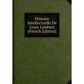 

Книга Histoire Intellectuelle De Louis Lambert (French Edition)