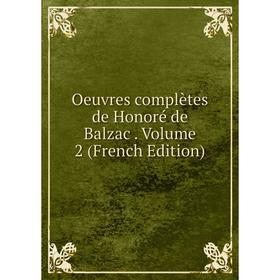 

Книга Oeuvres complètes de Honoré de Balzac Volume 2