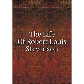 

Книга The Life Of Robert Louis Stevenson
