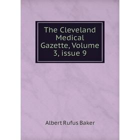

Книга The Cleveland Medical Gazette, Volume 3, issue 9