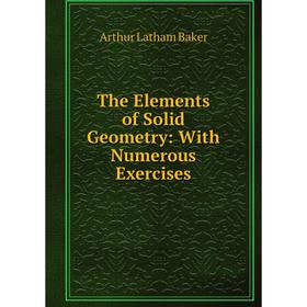 

Книга The Elements of Solid Geometry: With Numerous Exercises