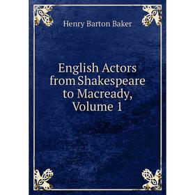 

Книга English Actors from Shakespeare to Macready, Volume 1