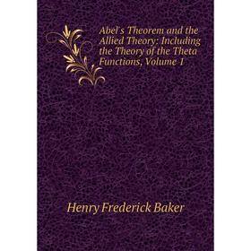 

Книга Abel's Theorem and the Allied Theory: Including the Theory of the Theta Functions, Volume 1