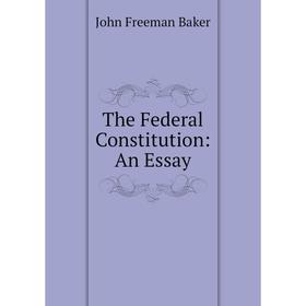 

Книга The Federal Constitution: An Essay