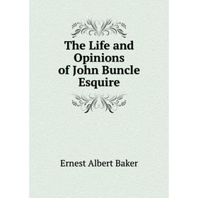 

Книга The Life and Opinions of John Buncle Esquire