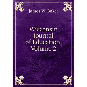 

Книга Wisconsin Journal of Education, Volume 2