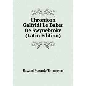 

Книга Chronicon Galfridi Le Baker De Swynebroke (Latin Edition)