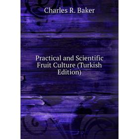 

Книга Practical and Scientific Fruit Culture (Turkish Edition)