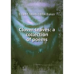 

Книга Clover-leaves: a collection of poems