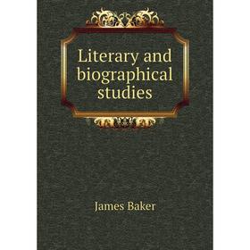 

Книга Literary and Biographical studies