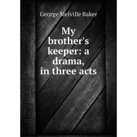 

Книга My brother's keeper: a drama, in three acts