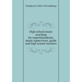 

Книга High school music teaching for superintendents, music supervisors, grade and high school teachers