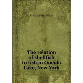 

Книга The relation of shellfish to fish in Oneida Lake, New York
